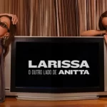 Documentário "Larissa: o outro lado de Anitta"